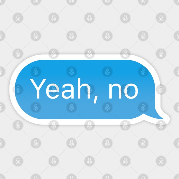 Chat bubble 'Yeah, no' messenger text reply Sticker by strangelyhandsome